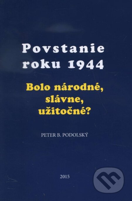 Kniha: Povstanie roku 1944 (Peter B. Podolský). Post Scriptum, 2015 Kniha: Povstanie roku 1944 (Peter B. Podolský). Post Scriptum, 2015