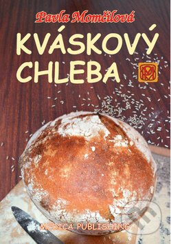 Kniha: Kváskový chleba (Pavla Momčilová). Pavla Momčilová, 2015 Kniha: Kváskový chleba (Pavla Momčilová). Pavla Momčilová, 2015