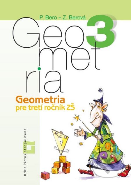 Kniha: Geometria pre 3. ročník základných škôl (pracovný zošit) (Peter Bero a Zuzana Berová). Orbis Pictus Istropolitana, 2014 Kniha: Geometria pre 3. ročník základných škôl (pracovný zošit) (Peter Bero a Zuzana Berová). Orbis Pictus Istropolitana, 2014