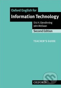 Kniha: Oxford English for Information Technology: Teacher's Guide (Eric H. Glendinning a John McEwan). Oxford University Press, 2006 Kniha: Oxford English for Information Technology: Teacher's Guide (Eric H. Glendinning a John McEwan). Oxford University Press, 2006