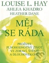 Kniha: Měj se ráda (Ahleou Khadro, Heather Dane a Louise L. Hay). Pragma, 2015 Kniha: Měj se ráda (Ahleou Khadro, Heather Dane a Louise L. Hay). Pragma, 2015