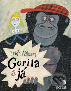 Kniha: Gorila a já (Frida Nilsson). Portál, 2015 Kniha: Gorila a já (Frida Nilsson). Portál, 2015
