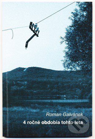 Kniha: 4 ročné obdobia tohto leta (Roman Galvánek). FIDAT, s. r. o., 2013 Kniha: 4 ročné obdobia tohto leta (Roman Galvánek). FIDAT, s. r. o., 2013