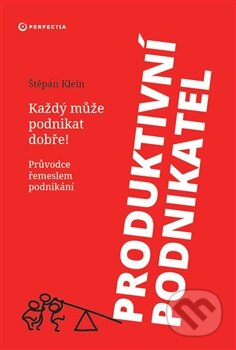 Kniha: Produktivní podnikatel (Štěpán Klein). Perfectia, 2015 Kniha: Produktivní podnikatel (Štěpán Klein). Perfectia, 2015