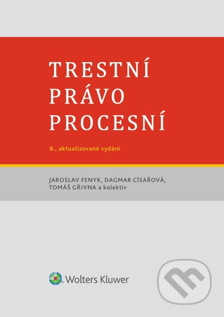 E-kniha: Trestní právo procesní (Dagmar Císařová, Jaroslav Fenyk a Tomáš Gřivna). Wolters Kluwer, 2015 E-kniha: Trestní právo procesní (Dagmar Císařová, Jaroslav Fenyk a Tomáš Gřivna). Wolters Kluwer, 2015