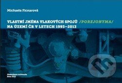 Kniha: Vlastní jména vlakových spojů (porejonyma) na území ČR v letech 1993–2013 (Michaela Ficnarová). Masarykova univerzita, 2015 Kniha: Vlastní jména vlakových spojů (porejonyma) na území ČR v letech 1993–2013 (Michaela Ficnarová). Masarykova univerzita, 2015