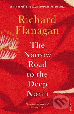 Kniha: The Narrow Road to the Deep North (Richard Flanagan). Vintage, 2015 Kniha: The Narrow Road to the Deep North (Richard Flanagan). Vintage, 2015