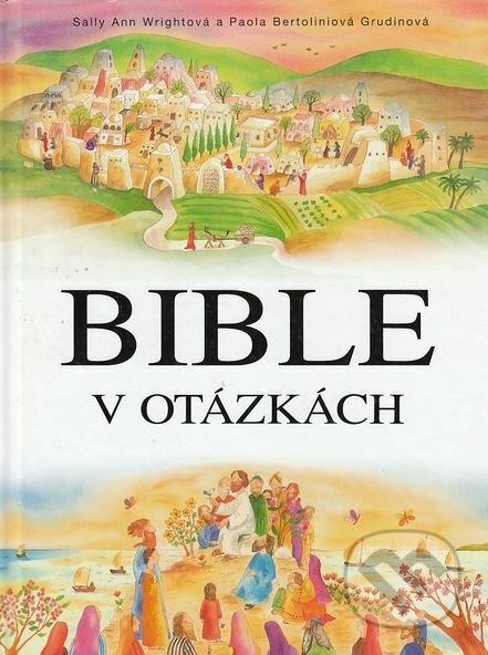 Bible v otázkách - Sally Ann Wright, Paola Bertolini Grudina (ilustrácie), Karmelitánské nakladatelství, 2008