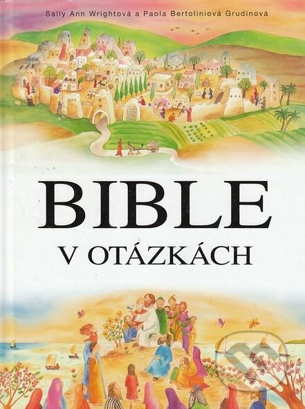 Kniha: Bible v otázkách (Sally Ann Wright). Karmelitánské nakladatelství, 2008 Kniha: Bible v otázkách (Sally Ann Wright). Karmelitánské nakladatelství, 2008