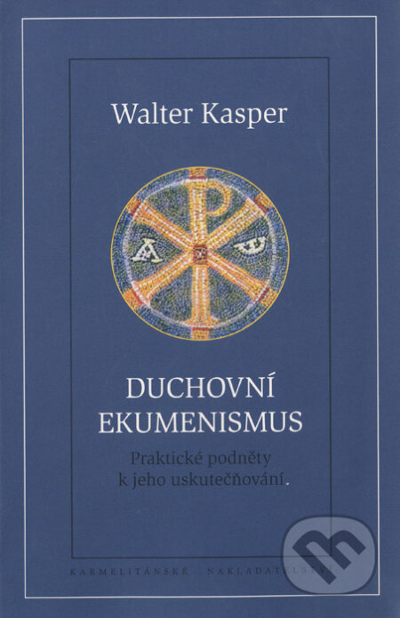 Kniha: Duchovní ekumenismus (Walter Kasper). Karmelitánské nakladatelství, 2008 Kniha: Duchovní ekumenismus (Walter Kasper). Karmelitánské nakladatelství, 2008