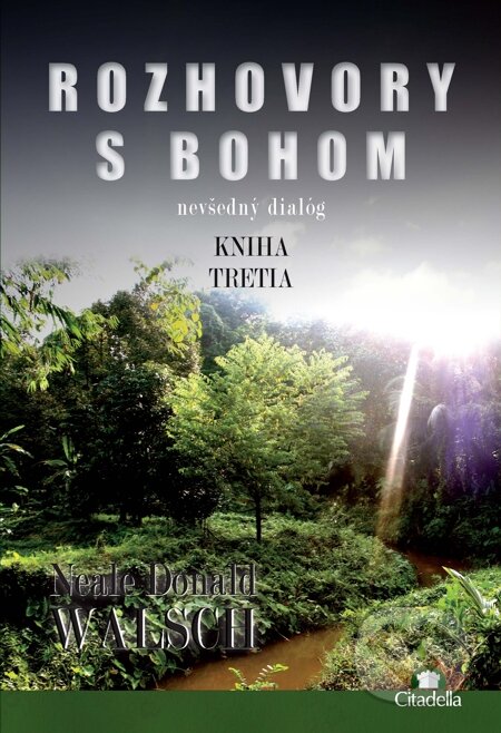 E-kniha: Rozhovory s Bohom 3 (Neale Donald Walsch). Citadella, 2013 E-kniha: Rozhovory s Bohom 3 (Neale Donald Walsch). Citadella, 2013