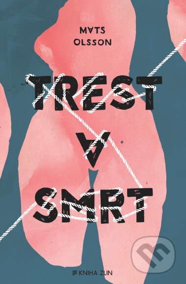Kniha: Trest a smrt (Mats Olsson). Kniha Zlín, 2016 Kniha: Trest a smrt (Mats Olsson). Kniha Zlín, 2016