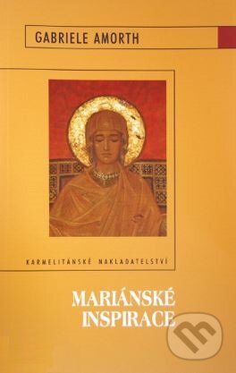 Kniha: Mariánské inspirace (Gabriele Amorth). Karmelitánské nakladatelství, 2008 Kniha: Mariánské inspirace (Gabriele Amorth). Karmelitánské nakladatelství, 2008