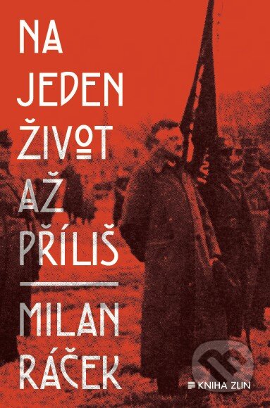 Kniha: Na jeden život až příliš (Milan Ráček). Kniha Zlín, 2016 Kniha: Na jeden život až příliš (Milan Ráček). Kniha Zlín, 2016