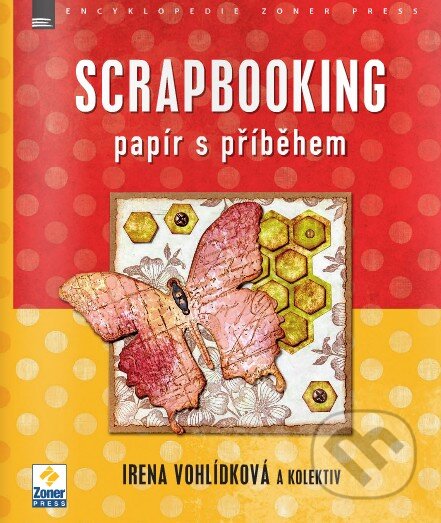 Kniha: Scrapbooking (Irena Vohlídková a kolektiv). Zoner Press, 2015 Kniha: Scrapbooking (Irena Vohlídková a kolektiv). Zoner Press, 2015