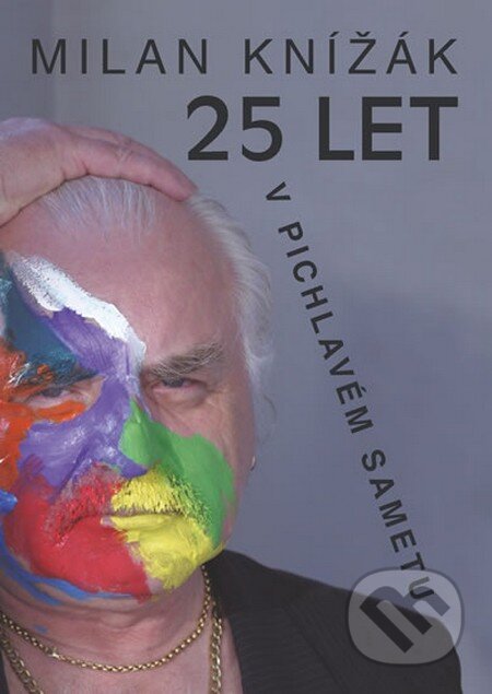 Kniha: 25 let v pichlavém sametu (Milan Knížák). Rebellion, 2015 Kniha: 25 let v pichlavém sametu (Milan Knížák). Rebellion, 2015