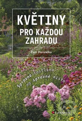 Kniha: Květiny pro každou zahradu (Petr Hanzelka). Grada, 2015 Kniha: Květiny pro každou zahradu (Petr Hanzelka). Grada, 2015