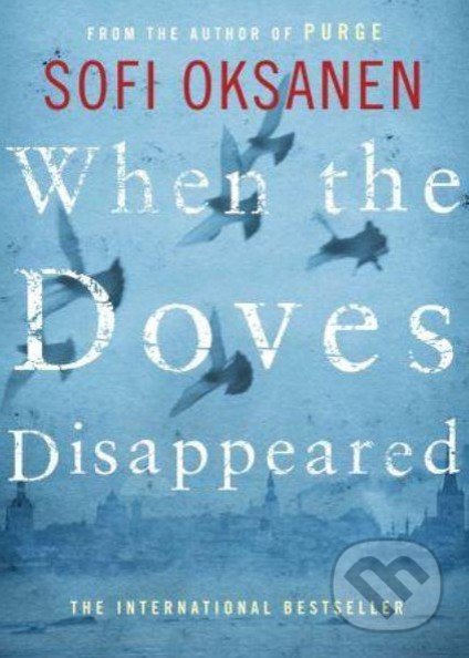 When the Doves Disappeared - Sofi Oksaner, Atlantic Books, 2015