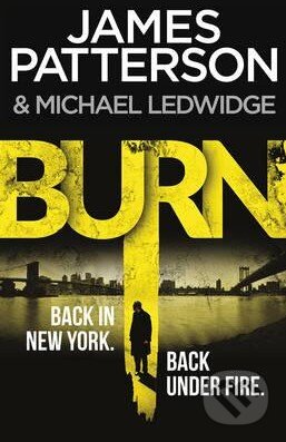 Kniha: Burn (James Patterson a Michael Ledwidge). Arrow Books, 2015 Kniha: Burn (James Patterson a Michael Ledwidge). Arrow Books, 2015