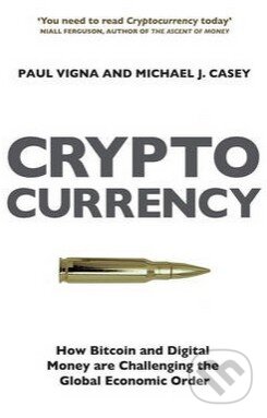 Kniha: The Cryptocurrency (Michael J. Casey a Paul Vigna). Bodley Head, 2015 Kniha: The Cryptocurrency (Michael J. Casey a Paul Vigna). Bodley Head, 2015