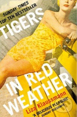 Tigers in Red Weather - Liza Klaussmann, Picador, 2013
