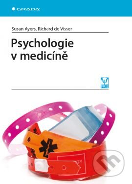Kniha: Psychologie v medicíně (Richard de Visser a Susan Ayers). Grada, 2015 Kniha: Psychologie v medicíně (Richard de Visser a Susan Ayers). Grada, 2015