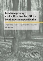 Kniha: Kreativní přístupy v rehabilitaci osob s těžkým kombinovaným postižením (Jiří Kantor a kolektiv). Univerzita Palackého v Olomouci, 2015 Kniha: Kreativní přístupy v rehabilitaci osob s těžkým kombinovaným postižením (Jiří Kantor a kolektiv). Univerzita Palackého v Olomouci, 2015