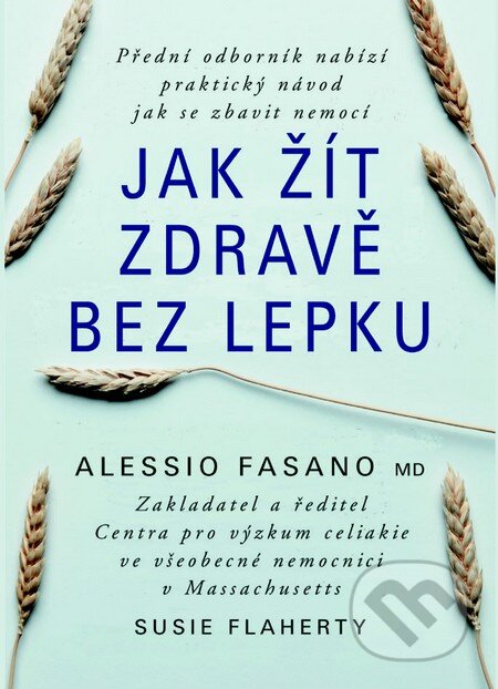 Kniha: Jak žít zdravě bez lepku (Alessio Fasano). Pragma, 2015 Kniha: Jak žít zdravě bez lepku (Alessio Fasano). Pragma, 2015