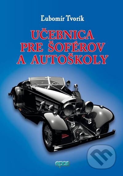 Kniha: Učebnica pre šoférov a autoškoly (Ľubomír Tvorík). Epos, 2015 Kniha: Učebnica pre šoférov a autoškoly (Ľubomír Tvorík). Epos, 2015