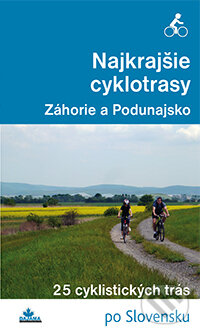 Kniha: Najkrajšie cyklotrasy - Záhorie a Podunajsko (Daniel Kollár a František Turanský). DAJAMA, 2015 Kniha: Najkrajšie cyklotrasy - Záhorie a Podunajsko (Daniel Kollár a František Turanský). DAJAMA, 2015