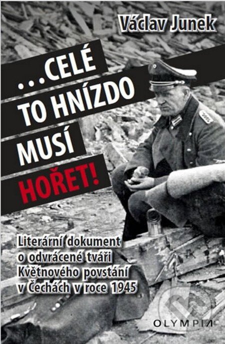 Kniha: Celé to hnízdo musí hořet (Václav Junek). Olympia, 2015 Kniha: Celé to hnízdo musí hořet (Václav Junek). Olympia, 2015