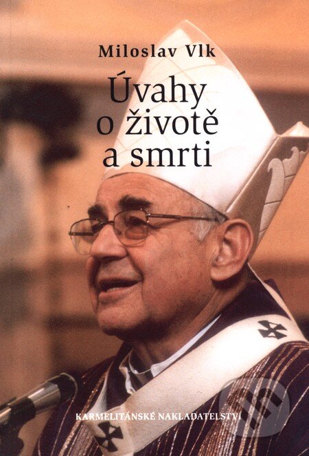 Kniha: Úvahy o životě a smrti (Miloslav Vlk). Karmelitánské nakladatelství, 2007 Kniha: Úvahy o životě a smrti (Miloslav Vlk). Karmelitánské nakladatelství, 2007