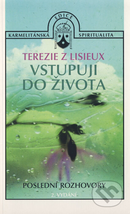 Kniha: Vstupuji do života (Terézia z Lisieux). Karmelitánské nakladatelství, 2007 Kniha: Vstupuji do života (Terézia z Lisieux). Karmelitánské nakladatelství, 2007