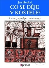 Kniha: Co se děje v kostele (Jan Houkal). Portál, 2015 Kniha: Co se děje v kostele (Jan Houkal). Portál, 2015