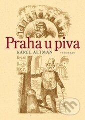 Kniha: Praha u piva (Karel Altman). Vyšehrad, 2015 Kniha: Praha u piva (Karel Altman). Vyšehrad, 2015