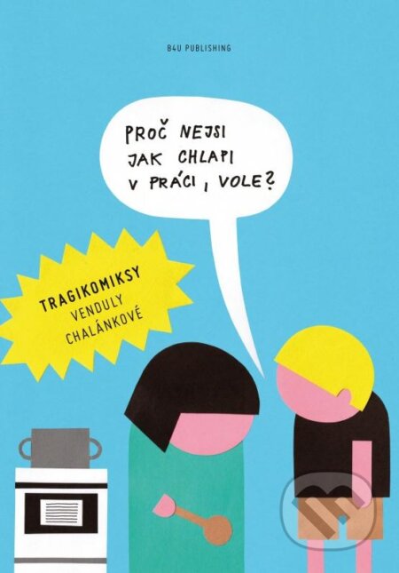 Kniha: Proč nejsi jako chlapi v práci, vole? (Vendula Chalánková). B4U, 2015 Kniha: Proč nejsi jako chlapi v práci, vole? (Vendula Chalánková). B4U, 2015