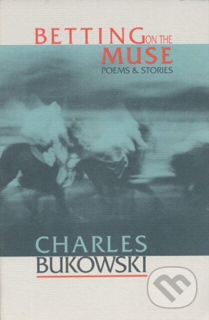 Kniha: Betting on the Muse (Charles Bukowski). Ecco, 1996 Kniha: Betting on the Muse (Charles Bukowski). Ecco, 1996