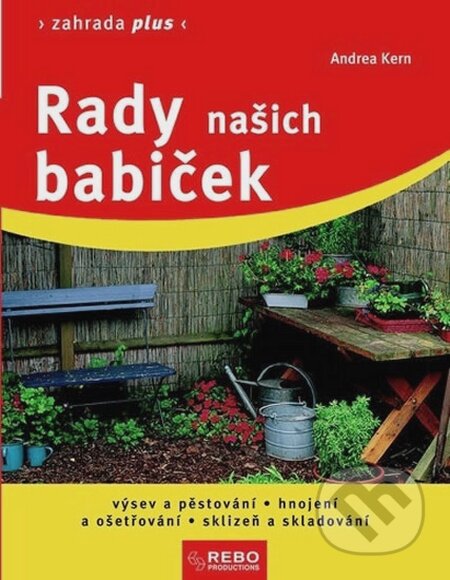 Kniha: Rady našich babiček (Andrea Kern). Rebo, 2015 Kniha: Rady našich babiček (Andrea Kern). Rebo, 2015