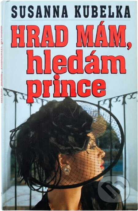 Kniha: Hrad mám, hledám prince (Susanna Kubelka). Ikar, 1995 Kniha: Hrad mám, hledám prince (Susanna Kubelka). Ikar, 1995