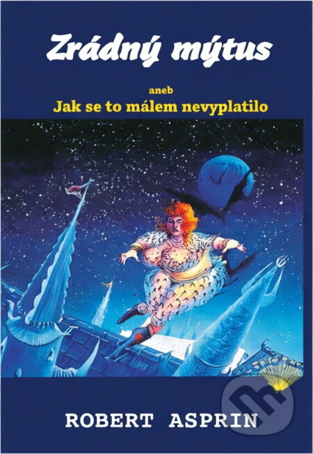 Kniha: Zrádný mýtus, aneb, Jak se to málem nevyplatilo (Robert Asprin). Perseus, 1996 Kniha: Zrádný mýtus, aneb, Jak se to málem nevyplatilo (Robert Asprin). Perseus, 1996