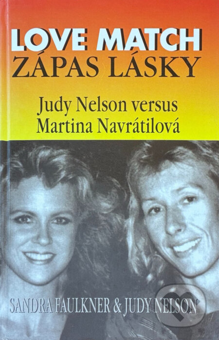 Kniha: Zápas lásky = Love match : Judy Nelson versus Martina Navrátilová (Sandra Faulkner a Judy Nelson). Columbus, 1993 Kniha: Zápas lásky = Love match : Judy Nelson versus Martina Navrátilová (Sandra Faulkner a Judy Nelson). Columbus, 1993