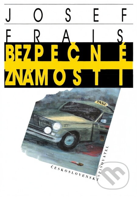 Kniha: Bezpečné známosti (Josef Frais). Československý spisovatel, 1988 Kniha: Bezpečné známosti (Josef Frais). Československý spisovatel, 1988