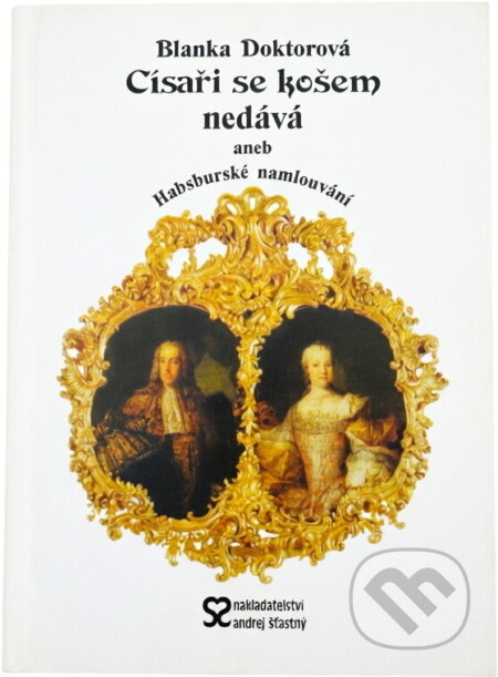 Kniha: Císaři se košem nedává, aneb, Habsburské namlouvání (Blanka Doktorová). , 2003 Kniha: Císaři se košem nedává, aneb, Habsburské namlouvání (Blanka Doktorová). , 2003