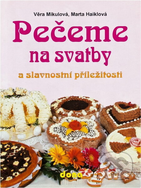 Kniha: Pečeme na svatby a slavnostní příležitosti (Marta Haiklová a Věra Mikulová). Dona, 1994 Kniha: Pečeme na svatby a slavnostní příležitosti (Marta Haiklová a Věra Mikulová). Dona, 1994