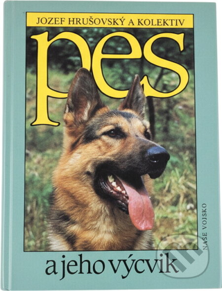 Kniha: Pes a jeho výcvik (Jozef Hrušovský). Naše vojsko, 1990 Kniha: Pes a jeho výcvik (Jozef Hrušovský). Naše vojsko, 1990