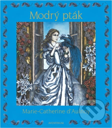 Kniha: Modrý pták (Marie-Catherine Le Jumel de Barneville Aulnoy). Aventinum, 1997 Kniha: Modrý pták (Marie-Catherine Le Jumel de Barneville Aulnoy). Aventinum, 1997