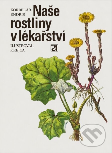 Kniha: Naše rostliny v lékařství (Jaroslav Korbelář a Zdeněk Endris). , 1981 Kniha: Naše rostliny v lékařství (Jaroslav Korbelář a Zdeněk Endris). , 1981