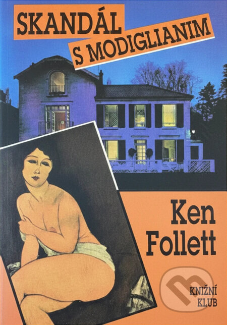 Kniha: Skandál s Modiglianim (Ken Follett). Knižní klub, 1993 Kniha: Skandál s Modiglianim (Ken Follett). Knižní klub, 1993