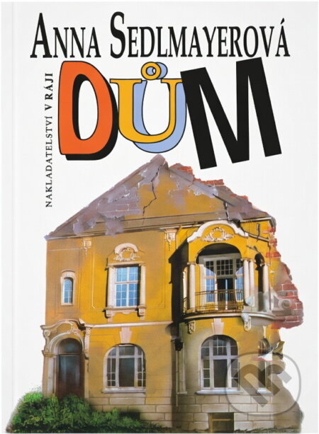 Kniha: Dům : román (Anna Sedlmayerová). V Ráji, 1993 Kniha: Dům : román (Anna Sedlmayerová). V Ráji, 1993