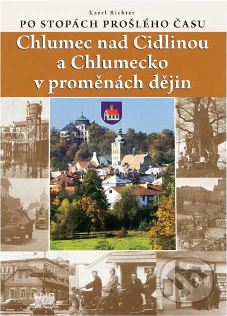Kniha: Chlumec nad Cidlinou a Chlumecko v proměnách dějin : po stopách prošlého času (Karel Richter). Epocha, 2010 Kniha: Chlumec nad Cidlinou a Chlumecko v proměnách dějin : po stopách prošlého času (Karel Richter). Epocha, 2010